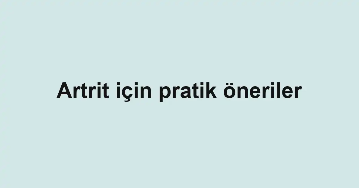 Artrit için pratik öneriler
